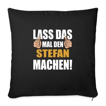Lass das mal den Stefan machen - Sofakissenbezug 45 x 45 cm - Schwarz - Vorne