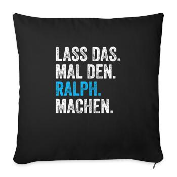 Lass das mal den Ralph machen Name - Sofakissenbezug 45 x 45 cm - Schwarz - Vorne