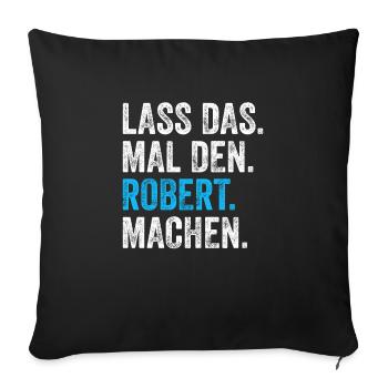 Lass das mal den Robert machen Name - Sofakissenbezug 45 x 45 cm - Schwarz - Vorne