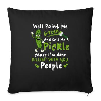 Paint Me Green And Call Me A Pickle Cause I'm Done - Sofa pillowcase 17,3'' x 17,3'' (45 x 45 cm) - black - Front