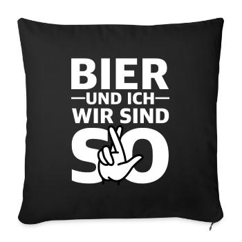 Bier und ich wir sind so | lustige Sprüche, Party - Sofakissenbezug 45 x 45 cm - Schwarz - Vorne