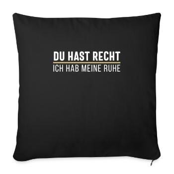 Du hast Recht Ich hab meine Ruhe Lustiger Spruch - Sofakissenbezug 45 x 45 cm - Schwarz - Vorne