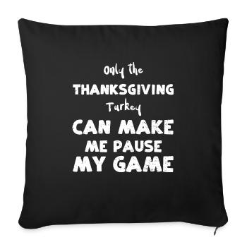 Only the Thanksgiving Turkey Can... - Sofa pillowcase 17,3'' x 17,3'' (45 x 45 cm) - black - Front