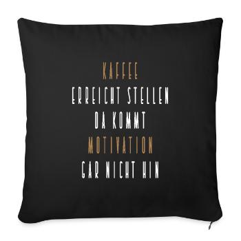 Kaffee erreicht Stellen da kommt Motivation nicht - Sofakissenbezug 45 x 45 cm - Schwarz - Vorne