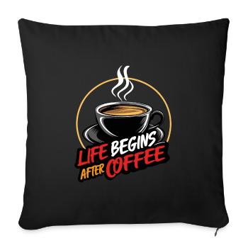 Life begins after coffee - Kaffeespruc - Sofa pillowcase 17,3'' x 17,3'' (45 x 45 cm) - black - Front