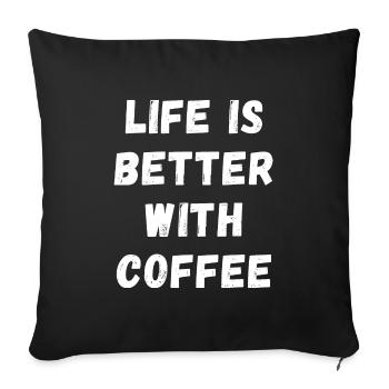 Life is better with coffee coffee caffeine espresso - Sofa pillowcase 17,3'' x 17,3'' (45 x 45 cm) - black - Front