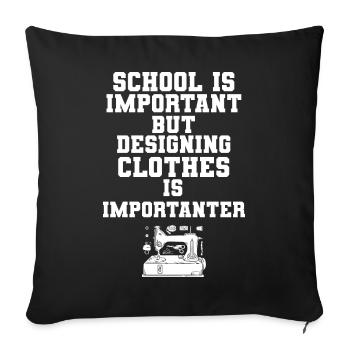 School Is Important Designing Clothes Importanter - Sofakissenbezug 45 x 45 cm - Schwarz - Vorne