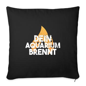 dein Aquarium brennt Lustiges Motiv Geschenkidee - Sofakissenbezug 45 x 45 cm - Schwarz - Vorne