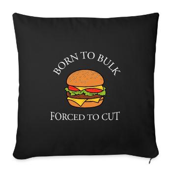Born to Bulk Forced to Cut Gym Fast Food - Sofa pillowcase 17,3'' x 17,3'' (45 x 45 cm) - black - Front