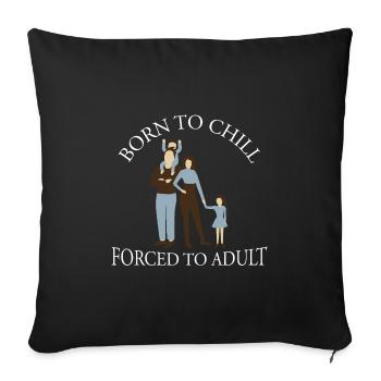 Born To Chill Forced To Adult Sarcastic Parents - Sofa pillowcase 17,3'' x 17,3'' (45 x 45 cm) - black - Front