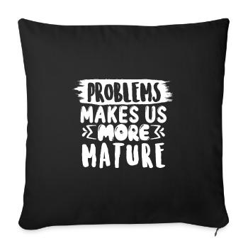 Les problèmes nous rendent plus matures, drôle de dicton - Housse de coussin décorative 45 x 45 cm - noir - Devant