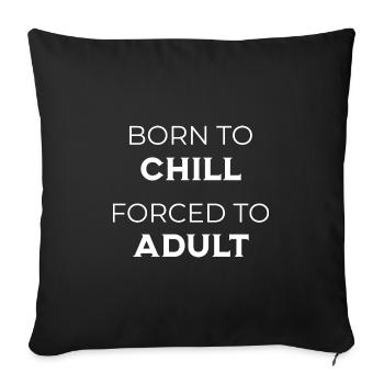 Born To Chill – Chemise Forced To Adult - Housse de coussin décorative 45 x 45 cm - noir - Devant