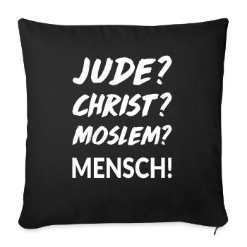 Jude? Christ? Moslem? Mensch! - Sofakissenbezug 45 x 45 cm - Schwarz - Vorne