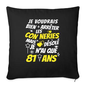 conneries 81 ans / humour anniversaire 81 ans - Housse de coussin décorative 45 x 45 cm - noir - Devant