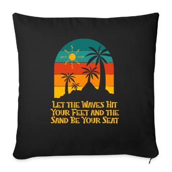 Waves Hit Your Feet Sand Be Your Beach - Sofa pillowcase 17,3'' x 17,3'' (45 x 45 cm) - black - Front
