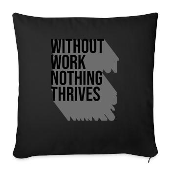 Without Work Nothing Thrives - Sofa pillowcase 17,3'' x 17,3'' (45 x 45 cm) - black - Front