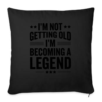 im not getting old im becoming a legend - Sofa pillowcase 17,3'' x 17,3'' (45 x 45 cm) - black - Front
