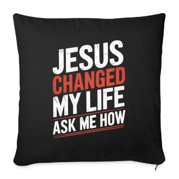 Jesus changed my life! Christian - Sofa pillowcase 17,3'' x 17,3'' (45 x 45 cm) - black - Front