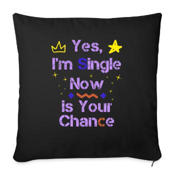Yes I'm Single Now Is Your Chance - Sofa pillowcase 17,3'' x 17,3'' (45 x 45 cm) - black - Front