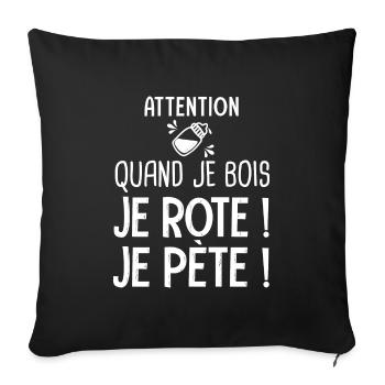 quand je bois je rote je pète Cadeau Humour Alcool - Housse de coussin décorative 45 x 45 cm - noir - Devant