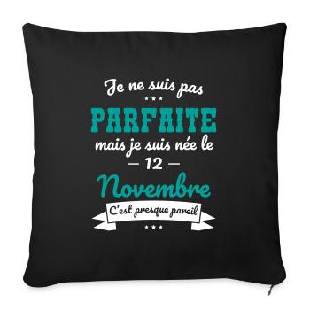 Anniversaire - Pas parfaite mais née 12 Novembre - Housse de coussin décorative 45 x 45 cm - noir - Devant