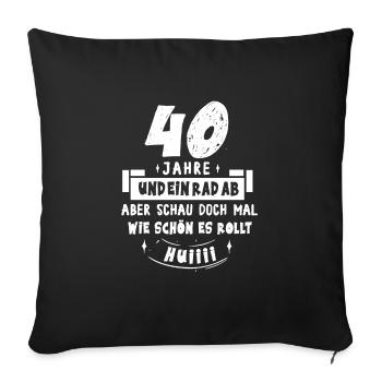 40 Jahre Rad ab Huiii Geschenk 40. Geburtstag - Sofakissenbezug 45 x 45 cm - Schwarz - Vorne