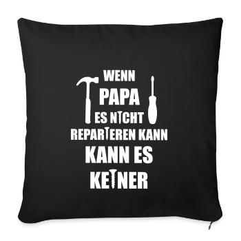 wenn Papa es nicht Reparieren kann, kann es keiner - Sofakissenbezug 45 x 45 cm - Schwarz - Vorne