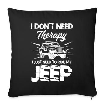 I Don t Need Therapy I Just Need to My Ride Jeep - Housse de coussin décorative 45 x 45 cm - noir - Devant