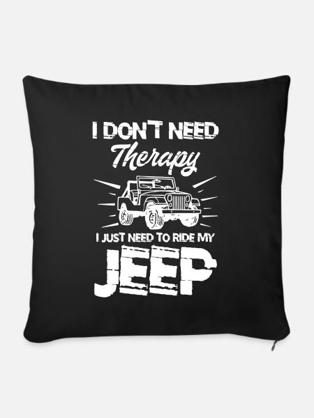 I Don t Need Therapy I Just Need to My Ride Jeep - Pudebetræk 45 x 45 cm - sort