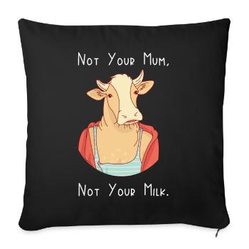 Nicht deine Mutter, nicht deine Milch - Sofakissenbezug 45 x 45 cm - Schwarz - Vorne