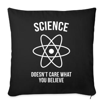 Science Doesn't Care What You Believe - Sofa pillowcase 17,3'' x 17,3'' (45 x 45 cm) - black - Front