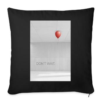 Don't wait minimalist motivation saying - Sofa pillowcase 17,3'' x 17,3'' (45 x 45 cm) - black - Front