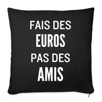 Fais Des Euros Pas Des Amis – Design Citation Stre - Housse de coussin décorative 45 x 45 cm - noir - Devant