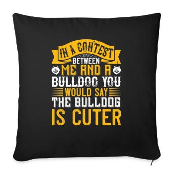 In a contest between me and a bulldog, you would - Sofa pillowcase 17,3'' x 17,3'' (45 x 45 cm) - black - Front