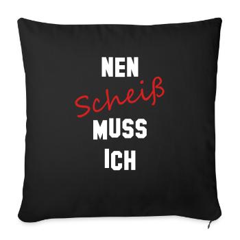 nen scheiß muss ich - Sofakissenbezug 45 x 45 cm - Schwarz - Vorne