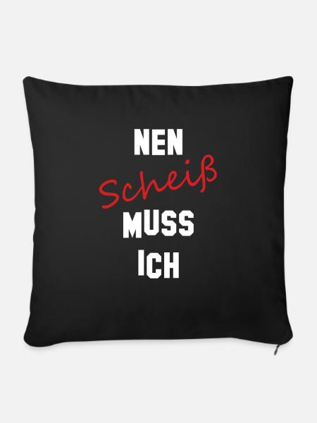 nen scheiß muss ich - Sofakissenbezug 45 x 45 cm - Schwarz
