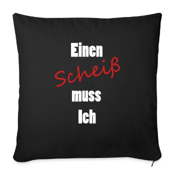 Einen Scheiß muss Ich - Sofakissenbezug 45 x 45 cm - Schwarz - Vorne