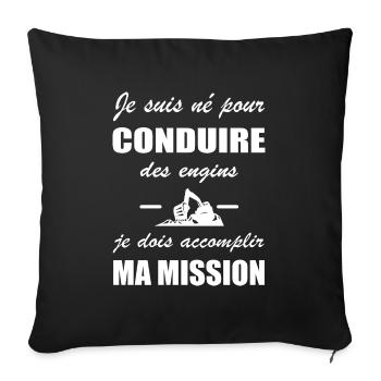 Je suis né pour conduire des engins t-shirt - Housse de coussin décorative 45 x 45 cm - noir - Devant