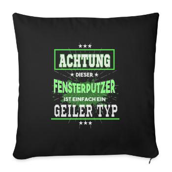 Fensterputzer, einfach ein geiler Typ - Sofakissenbezug 45 x 45 cm - Schwarz - Vorne