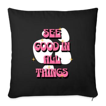 See Good In All Things | Positive affirmations - Sofa pillowcase 17,3'' x 17,3'' (45 x 45 cm) - black - Front