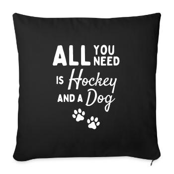 All you need is hockey and a dog - Sofa pillowcase 17,3'' x 17,3'' (45 x 45 cm) - black - Front