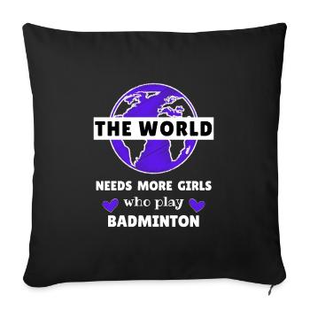 The world needs more girls who play badminton. - Sofa pillowcase 17,3'' x 17,3'' (45 x 45 cm) - black - Front