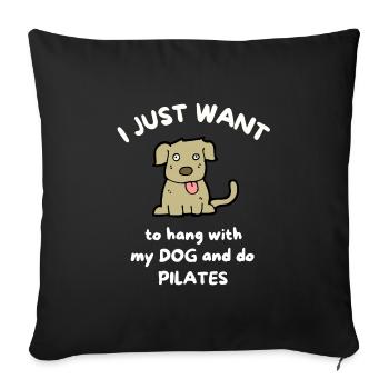 Ich möchte nur mit meinem Hund abhängen und Pilates machen - Sofakissenbezug 45 x 45 cm - Schwarz - Vorne