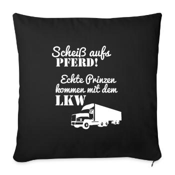 Scheiß aufs Pferd Echte Prinzen kommen mit dem LKW - Sofakissenbezug 45 x 45 cm - Schwarz - Vorne