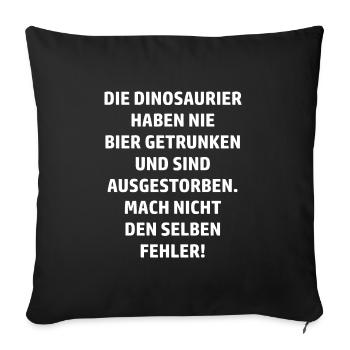 Die Dinosaurier haben nie Bier getrunken Humor - Sofakissenbezug 45 x 45 cm - Schwarz - Vorne