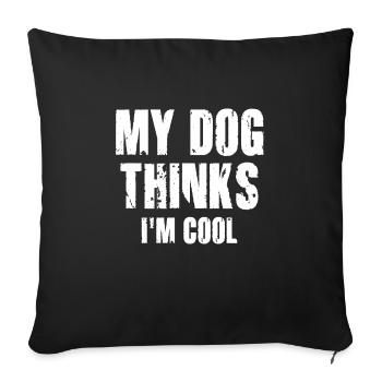 My Dog Thinks I'm Cool Dog Lover Dog Owner - Sofakissenbezug 45 x 45 cm - Schwarz - Vorne