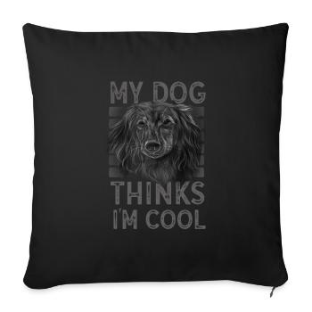 My Dog Thinks I'm Cool Dog Lover Dog Owner - Sofakissenbezug 45 x 45 cm - Schwarz - Vorne