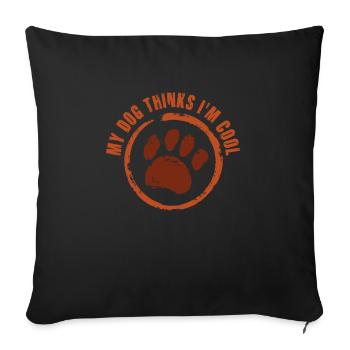 My Dog Thinks I'm Cool Dog Lover Dog Owner - Sofakissenbezug 45 x 45 cm - Schwarz - Vorne