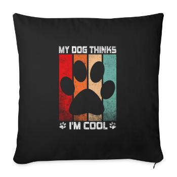 My Dog Thinks I'm Cool Dog Lover Dog Owner - Sofakissenbezug 45 x 45 cm - Schwarz - Vorne