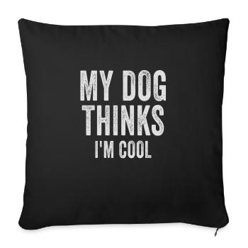 My Dog Thinks I'm Cool Dog Lover Dog Owner - Sofa pillowcase 17,3'' x 17,3'' (45 x 45 cm) - black - Front